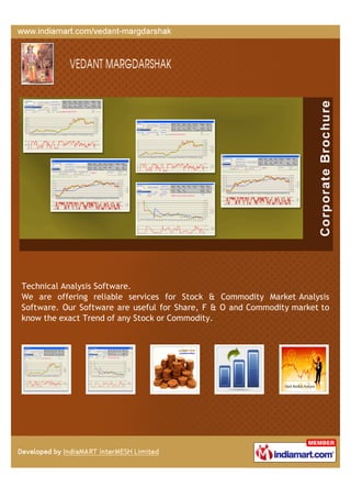 Technical Analysis Software.
We are offering reliable services for Stock & Commodity Market Analysis
Software. Our Software are useful for Share, F & O and Commodity market to
know the exact Trend of any Stock or Commodity.
 