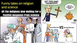 Funny takes on religion
and science
 