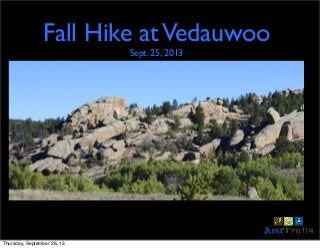 Fall Hike atVedauwoo
Sept. 25, 2013
Thursday, September 26, 13
 