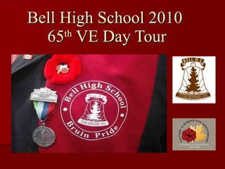 Bell High School 2010  65 th  VE Day Tour 
