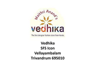 Vedhika
SFS Icon
Vellayambalam
Trivandrum 695010
 