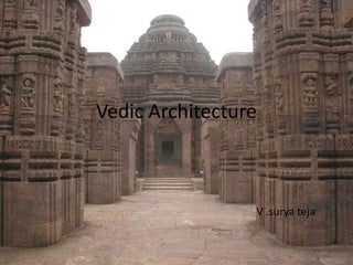 Vedic Architecture
V .surya teja
 