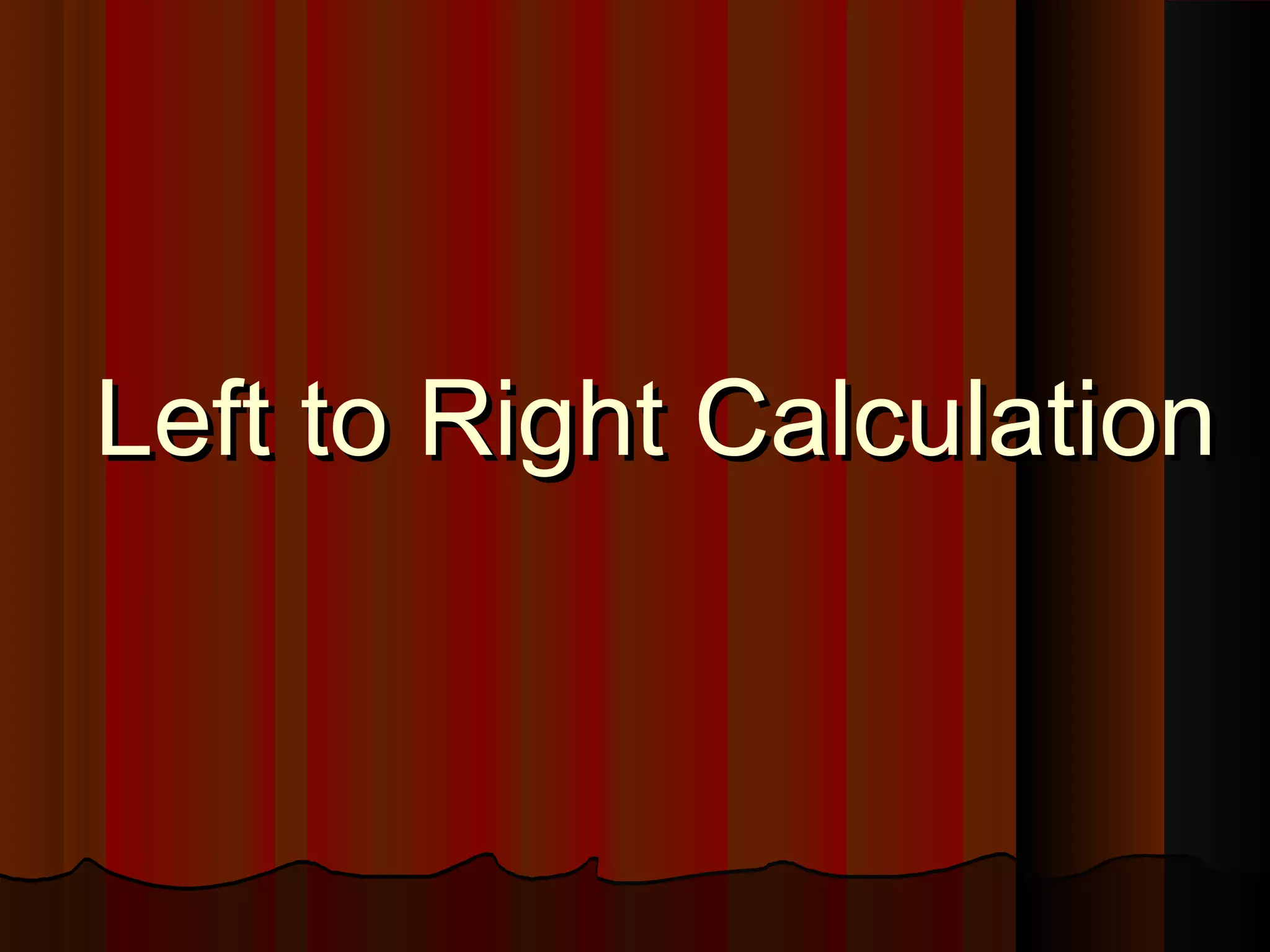 Left to Right CalculationLeft to Right Calculation
 