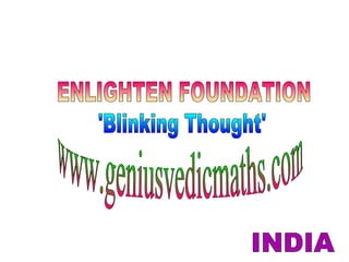 ENLIGHTEN FOUNDATION 'Blinking Thought' INDIA www.geniusvedicmaths.com 