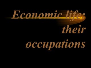 Economic life: their occupations 