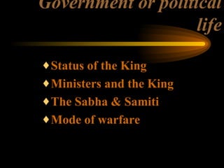 Government or political life <ul><ul><ul><li>Status of the King </li></ul></ul></ul><ul><ul><ul><li>Ministers and the King...
