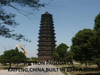 THE IRON PAGODA OF
KAIFENG,CHINA,BUILT IN 1049 A.D.
 