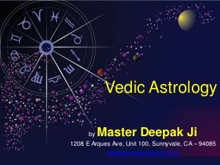 Vedic Astrology
by Master Deepak Ji
1208 E Arques Ave, Unit 100, Sunnyvale, CA – 94085
www.karmaaurkismat.com
 