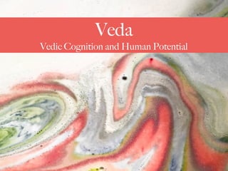 Veda
Vedic Cognition and Human Potential
 
