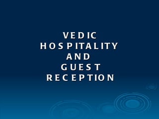 VEDIC HOSPITALITY  AND  GUEST RECEPTION 