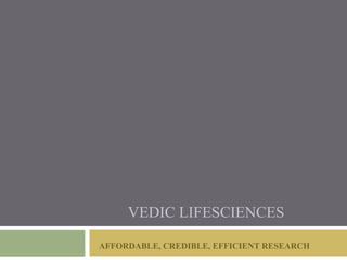 AFFORDABLE, CREDIBLE, EFFICIENT RESEARCH
VEDIC LIFESCIENCES
 