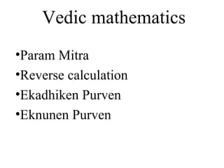 Vedic mathematics ,[object Object],[object Object],[object Object],[object Object]