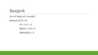 Beejank 
Sum of digits of a number 
Beejank of 72 = 9, 
47 = 1+1 = 2, 
68123 = 2+0 = 2 
894563912 = 2 
 