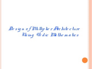 De sig n o f Multiplie r Archite cture
Using Ve dic Mathe m atics
 