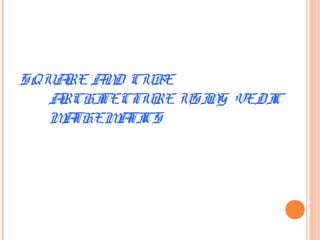 SQUARE AND CUBE
ARCHITECTURE USING VEDIC
MATHEMATICS
 