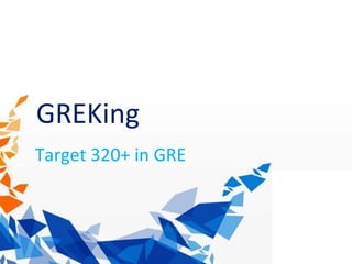 Target 320+ in GRE
1
GREKing
 