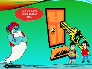 Here we come
to the divider
bay. ..
BACK TO MAP
 