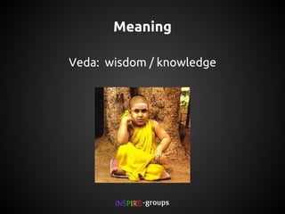 Meaning
Veda: wisdom / knowledge

 