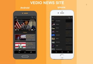 6
VEDIO NEWS SITE
Android iphone
 