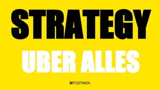 STRATEGY
UBER ALLES
 