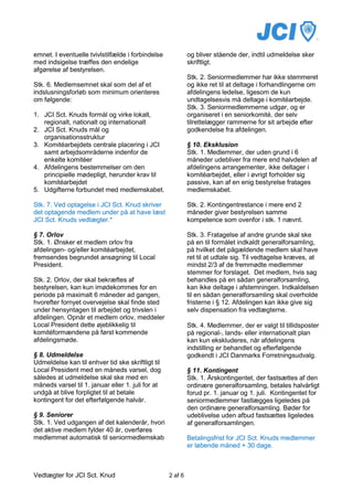 emnet. I eventuelle tvivlstilfælde i forbindelse            og bliver stående der, indtil udmeldelse sker
med indsigelse træffes den endelige                         skriftligt.
afgørelse af bestyrelsen.
                                                            Stk. 2. Seniormedlemmer har ikke stemmeret
Stk. 6. Medlemsemnet skal som del af et                     og ikke ret til at deltage i forhandlingerne om
indslusningsforløb som minimum orienteres                   afdelingens ledelse, ligesom de kun
om følgende:                                                undtagelsesvis må deltage i komitéarbejde.
                                                            Stk. 3. Seniormedlemmerne udgør, og er
1. JCI Sct. Knuds formål og virke lokalt,                   organiseret i en seniorkomité, der selv
   regionalt, nationalt og internationalt                   tilrettelægger rammerne for sit arbejde efter
2. JCI Sct. Knuds mål og                                    godkendelse fra afdelingen.
   organisationsstruktur
3. Komitéarbejdets centrale placering i JCI                 § 10. Eksklusion
   samt arbejdsområderne indenfor de                        Stk. 1. Medlemmer, der uden grund i 6
   enkelte komitéer                                         måneder udebliver fra mere end halvdelen af
4. Afdelingens bestemmelser om den                          afdelingens arrangementer, ikke deltager i
   principielle mødepligt, herunder krav til                komitéarbejdet, eller i øvrigt forholder sig
   komitéarbejdet                                           passive, kan af en enig bestyrelse fratages
5. Udgifterne forbundet med medlemskabet.                   medlemskabet.

Stk. 7. Ved optagelse i JCI Sct. Knud skriver               Stk. 2. Kontingentrestance i mere end 2
det optagende medlem under på at have læst                  måneder giver bestyrelsen samme
JCI Sct. Knuds vedtægter.*                                  kompetence som ovenfor i stk. 1 nævnt.

§ 7. Orlov                                                  Stk. 3. Fratagelse af andre grunde skal ske
Stk. 1. Ønsker et medlem orlov fra                          på en til formålet indkaldt generalforsamling,
afdelingen- og/eller komitéarbejdet,                        på hvilket det pågældende medlem skal have
fremsendes begrundet ansøgning til Local                    ret til at udtale sig. Til vedtagelse kræves, at
President.                                                  mindst 2/3 af de fremmødte medlemmer
                                                            stemmer for forslaget. Det medlem, hvis sag
Stk. 2. Orlov, der skal bekræftes af                        behandles på en sådan generalforsamling,
bestyrelsen, kan kun imødekommes for en                     kan ikke deltage i afstemningen. Indkaldelsen
periode på maximalt 6 måneder ad gangen,                    til en sådan generalforsamling skal overholde
hvorefter fornyet overvejelse skal finde sted               fristerne i § 12. Afdelingen kan ikke give sig
under hensyntagen til arbejdet og trivslen i                selv dispensation fra vedtægterne.
afdelingen. Opnår et medlem orlov, meddeler
Local President dette øjeblikkelig til                      Stk. 4. Medlemmer, der er valgt til tillidsposter
komitéformændene på først kommende                          på regional-, lands- eller internationalt plan
afdelingsmøde.                                              kan kun ekskluderes, når afdelingens
                                                            indstilling er behandlet og efterfølgende
§ 8. Udmeldelse                                             godkendt i JCI Danmarks Forretningsudvalg.
Udmeldelse kan til enhver tid ske skriftligt til
Local President med en måneds varsel, dog                   § 11. Kontingent
således at udmeldelse skal ske med en                       Stk. 1. Årskontingentet, der fastsættes af den
måneds varsel til 1. januar eller 1. juli for at            ordinære generalforsamling, betales halvårligt
undgå at blive forpligtet til at betale                     forud pr. 1. januar og 1. juli. Kontingentet for
kontingent for det efterfølgende halvår.                    seniormedlemmer fastlægges ligeledes på
                                                            den ordinære generalforsamling. Bøder for
§ 9. Seniorer                                               udeblivelse uden afbud fastsættes ligeledes
Stk. 1. Ved udgangen af det kalenderår, hvori               af generalforsamlingen.
det aktive medlem fylder 40 år, overføres
medlemmet automatisk til seniormedlemskab                   Betalingsfrist for JCI Sct. Knuds medlemmer
                                                            er løbende måned + 30 dage.



Vedtægter for JCI Sct. Knud                        2 af 6
 