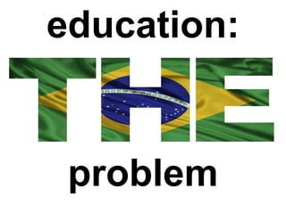 education:


 problem
 