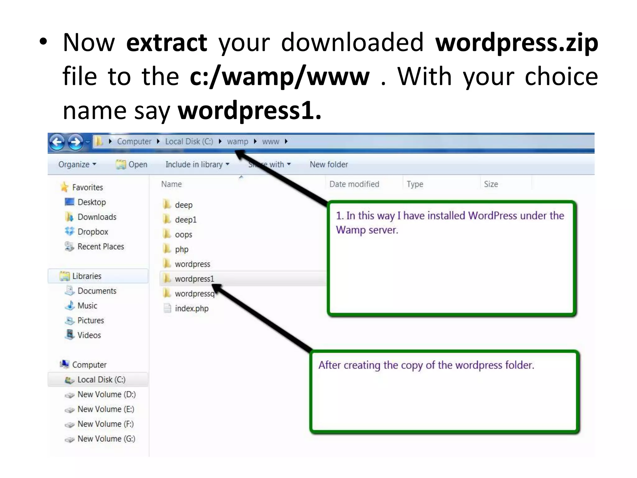 • Now extract your downloaded wordpress.zip
file to the c:/wamp/www . With your choice
name say wordpress1.
 