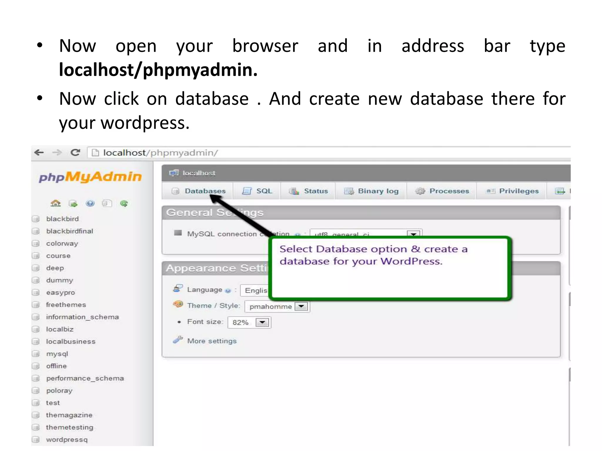 • Now open your browser and in address bar type
localhost/phpmyadmin.
• Now click on database . And create new database there for
your wordpress.
 