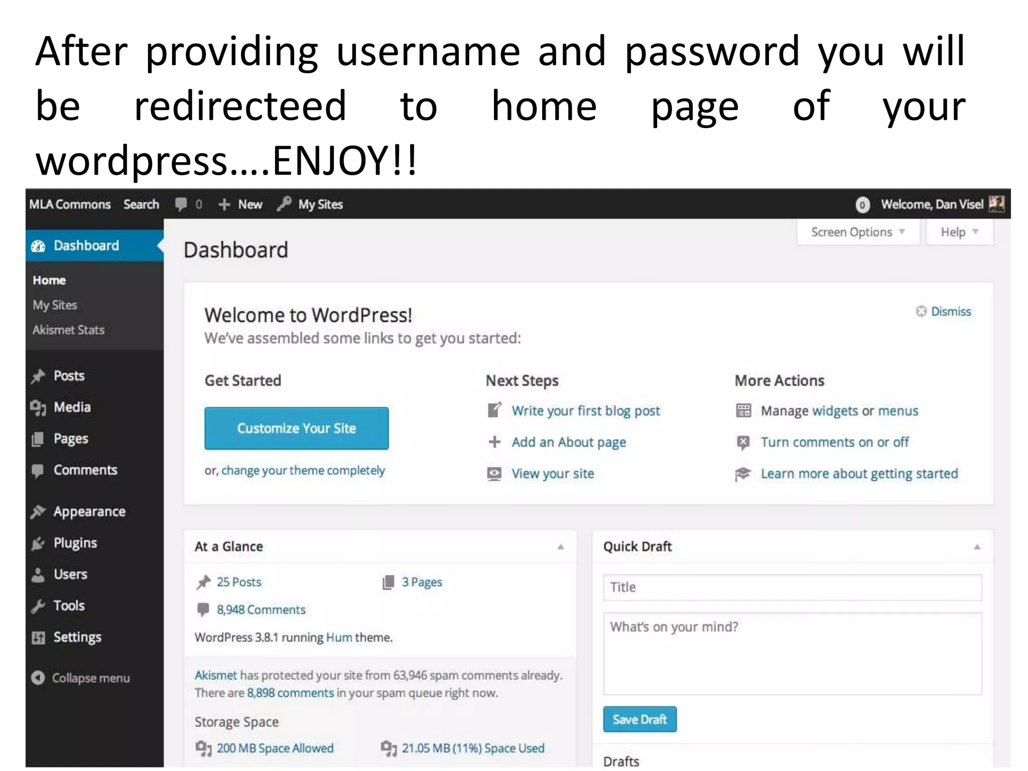 After providing username and password you will
be redirecteed to home page of your
wordpress….ENJOY!!
 