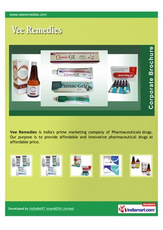 Vee Remedies is India's prime marketing company of Pharmaceuticals drugs.
Our purpose is to provide affordable and innovative pharmaceutical drugs at
affordable price.
 