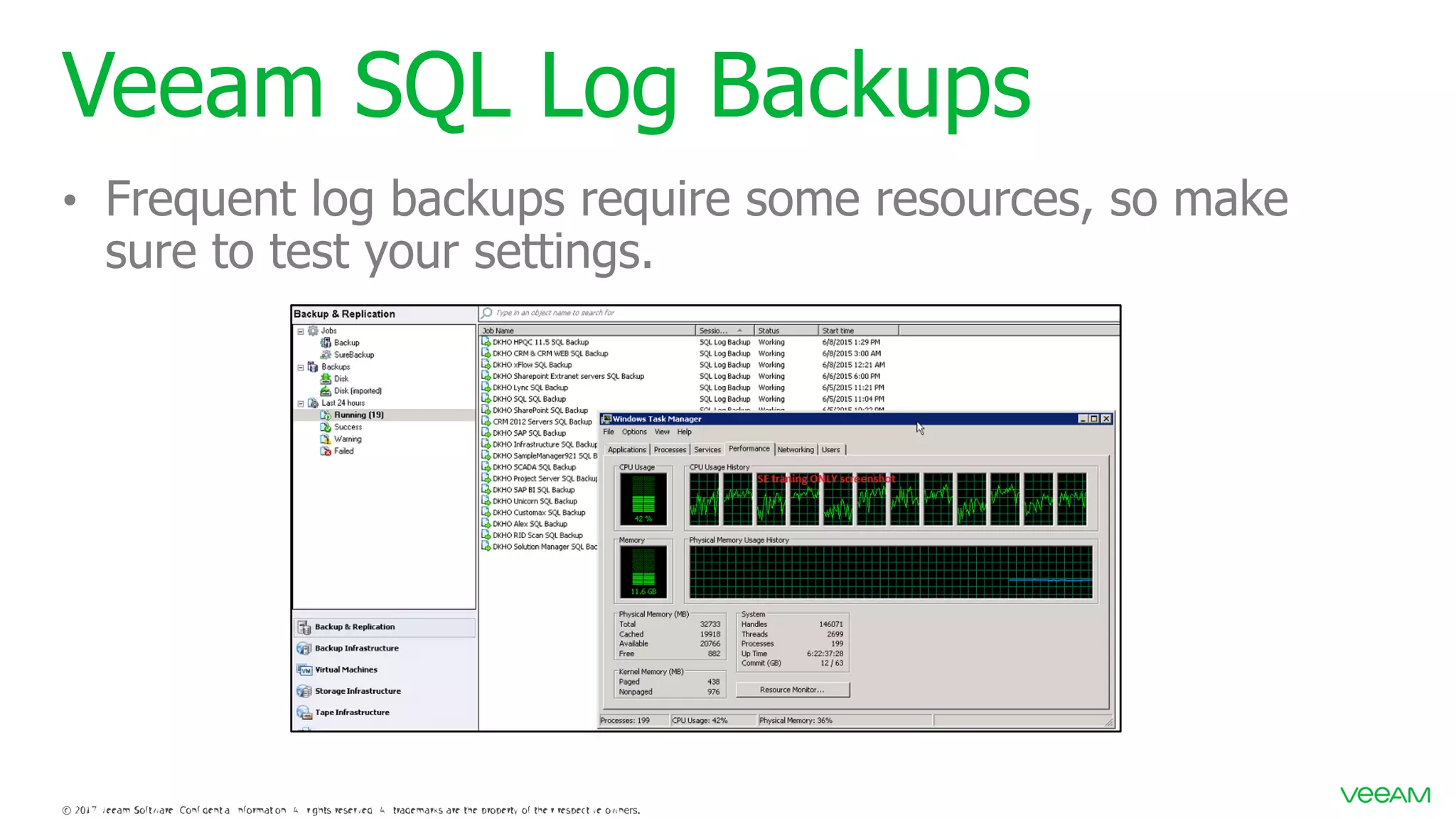 Veeam SQL Log Backups • Frequent log backups require some resources, so make sure to test your settings. 