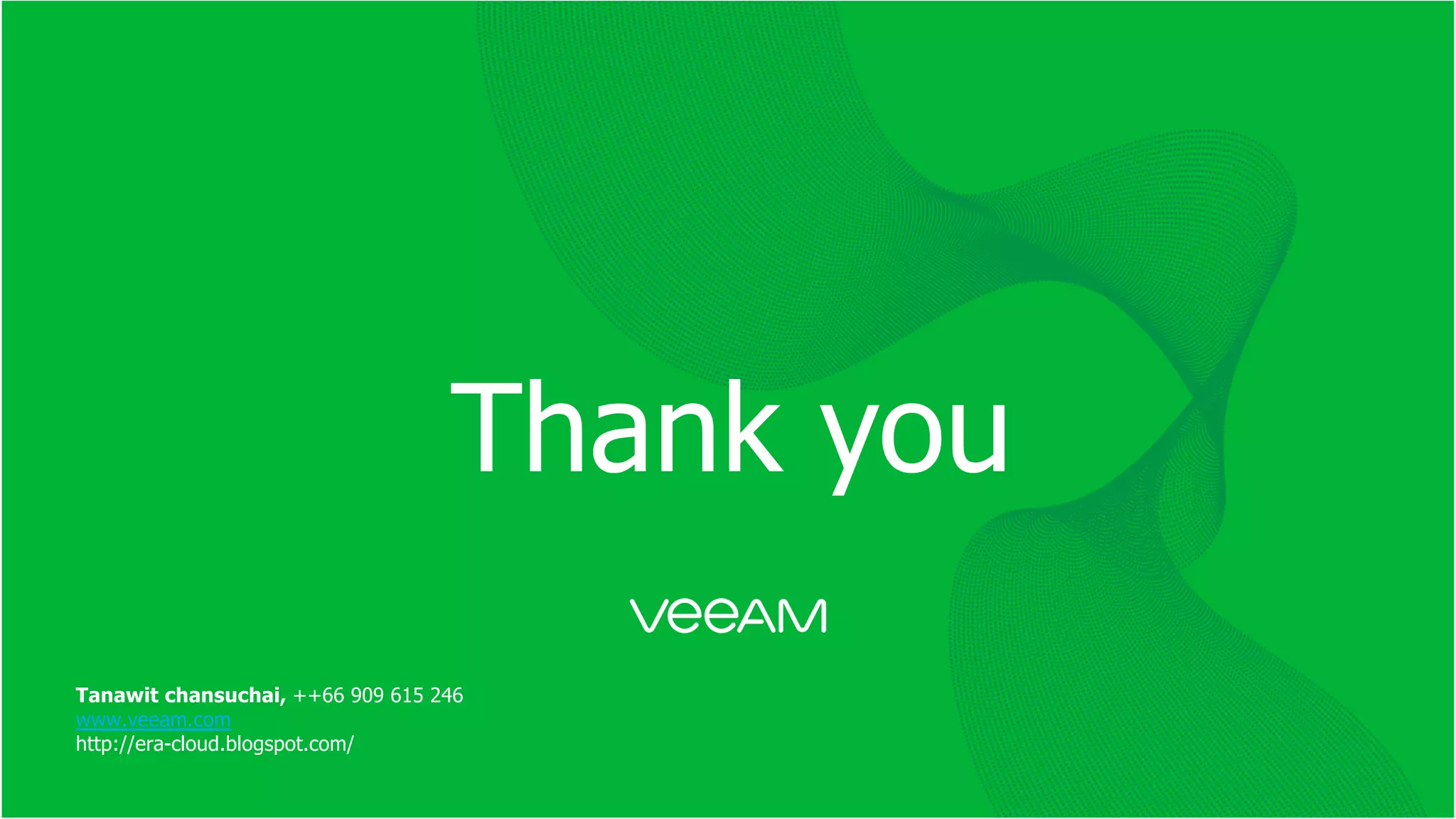 Thank you Tanawit chansuchai, ++66 909 615 246 www.veeam.com http://era-cloud.blogspot.com/ 
