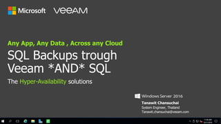 Tanawit Chansuchai
System Engineer, Thailand
Tanawit.chansuchai@veeam.com
SQL Backups trough
Veeam *AND* SQL
Any App, Any Data , Across any Cloud
The Hyper-Availability solutions
 