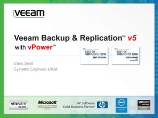 Veeam Backup & Replication™v5 with vPower™ Chris Snell Systems Engineer, UK&I 