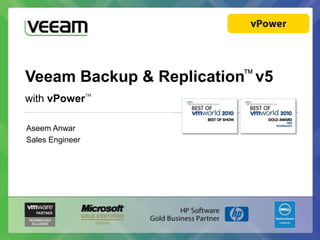 Veeam Backup & Replication™v5 with vPower™ Aseem Anwar Sales Engineer 