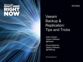 SPO3292
Veeam
Backup &
Replication:
Tips and Tricks
Anton Gostev
Veeam Software
@Gostev
Doug Hazelman
Veeam Software
@VMDoug
#vmworldsponsor
 