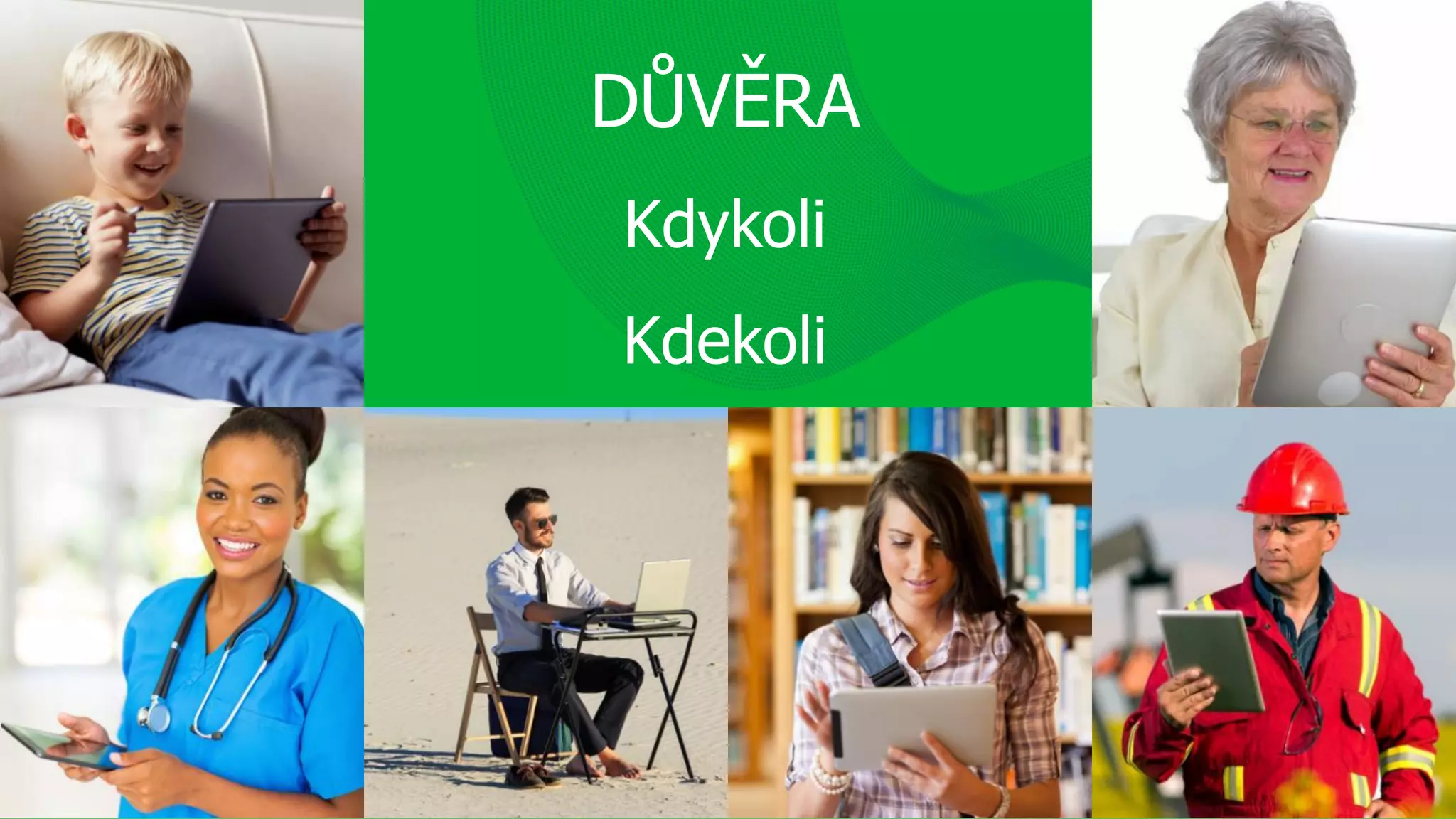 DŮVĚRA
Kdykoli
Kdekoli
 