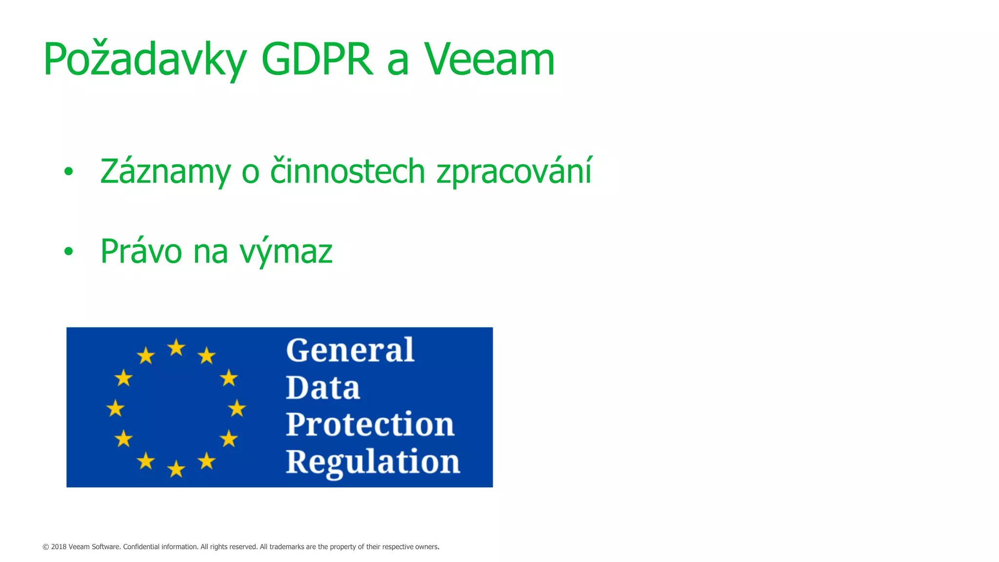 Požadavky GDPR a Veeam
• Záznamy o činnostech zpracování
• Právo na výmaz
 