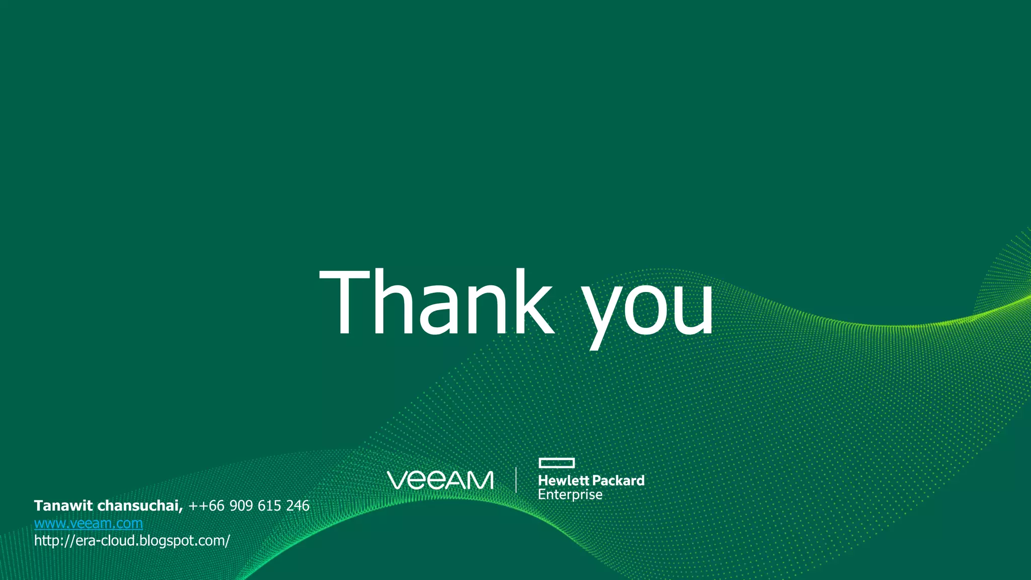 • Click to edit Master text styles
• Second level
• Third level
• Fourth level
Thank you
Tanawit chansuchai, ++66 909 615 246
www.veeam.com
http://era-cloud.blogspot.com/
 