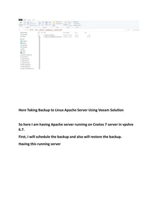 Here Taking Backup to Linux Apache Server Using Veeam Solution
So here I am having Apache server running on Cnetos 7 server in vpshre
6.7.
First, I will schedule the backup and also will restore the backup.
Having this running server
 
