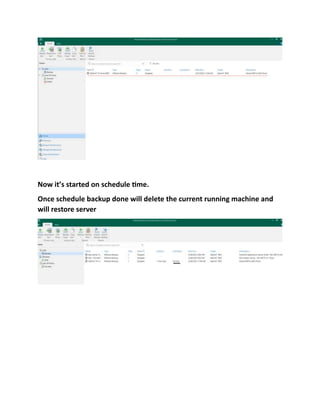 Now it’s started on schedule time.
Once schedule backup done will delete the current running machine and
will restore server
 