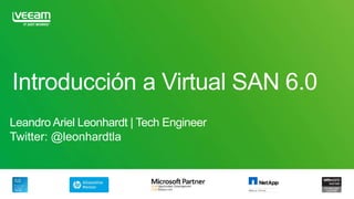 Introducción a Virtual SAN 6.0
Leandro Ariel Leonhardt | Tech Engineer
Twitter: @leonhardtla
 