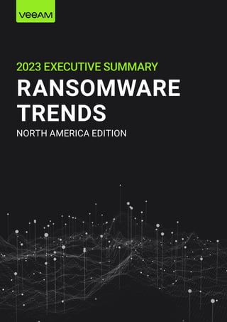 2023 EXECUTIVE SUMMARY
RANSOMWARE
TRENDS
NORTH AMERICA EDITION
 
