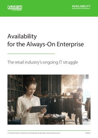 © 2016 Veeam Software. All rights reserved. All trademarks are the property of their respective owners. 02022016
Availability
for the Always-On Enterprise
The retail industry’s ongoing IT struggle
 