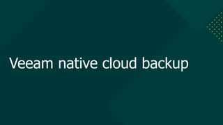 Veeam native cloud backup
 