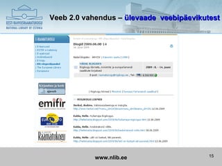 Veeb 2.0 vahendus – ülevaade veebipäevikutest




           www.nlib.ee                    15
 