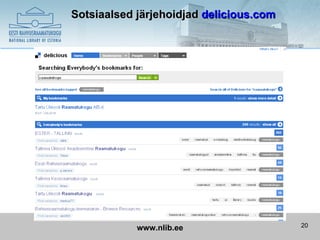 Sotsiaalsed järjehoidjad delicious.com




            www.nlib.ee                  20
 
