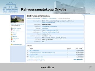 Rahvusraamatukogu Orkutis




          www.nlib.ee       23
 