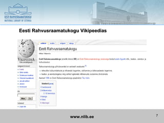 Eesti Rahvusraamatukogu Vikipeedias




                    www.nlib.ee       7
 