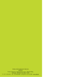 VEEBA FOOD SERVICES PRIVATE
LIMITED
Contact: House No. 2 (Ground Floor), Lane 1, Westend Marg,
Saidulajab, MB Road, New Delhi 110030
T: +91 11 43312222 | M: +91 9810283001, 9322670170, 8527347200 www.veeba.in
 